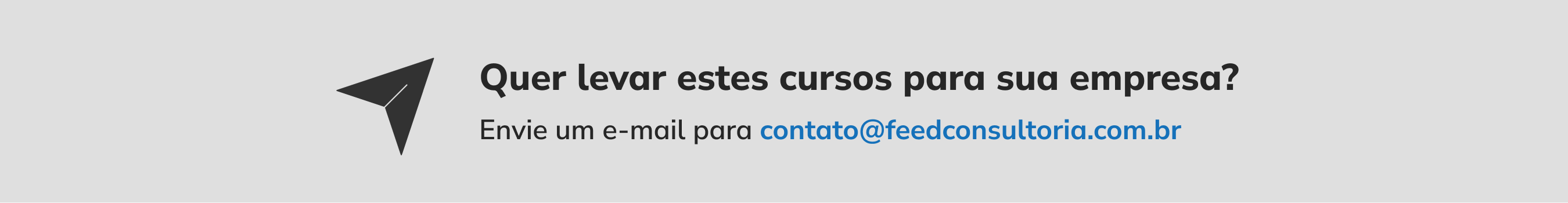 Quer levar estes cursos para sua empresa? Envie um e-mail para contato@feedconsultoria.com.br